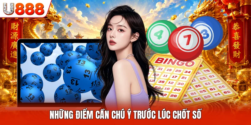 Những điểm cần chú ý trước lúc chốt số