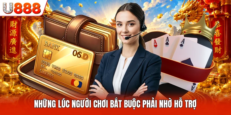 Những lúc người chơi bắt buộc phải nhờ hỗ trợ