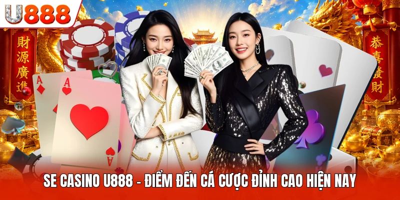SE Casino U888 - Điểm Đến Cá Cược Đỉnh Cao Hiện Nay SE Casino U888